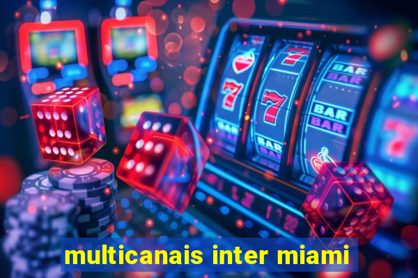 multicanais inter miami